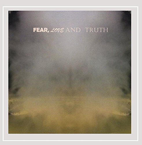 Fear Love & Truth