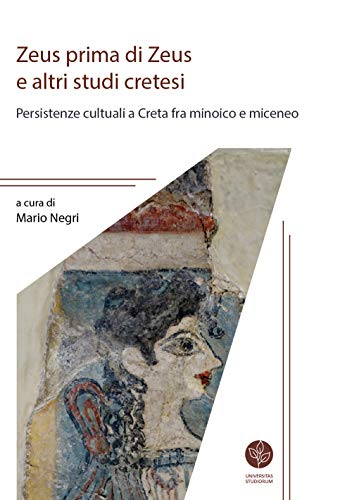 Zeus Prima Di Zeus E Altri Studi Cretesi. Persistenze Cultuali A Creta Fra Minoico E Miceneo