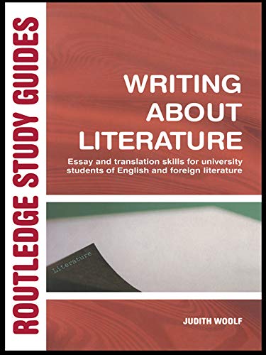 Writing About Literature: Essay And Translation Skills For University Students Of English And Foreign Literature (Routledge Study Guides) (English Edi