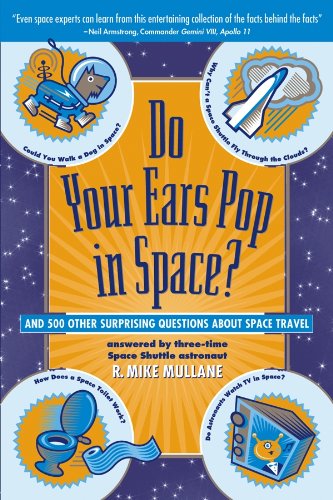 Do Your Ears Pop In Space? And 500 Other Surprising Questions About Space Travel (English Edition)