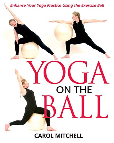 Yoga On The Ball: Enhance Your Yoga Practice Using The Exercise Ball (English Edition)