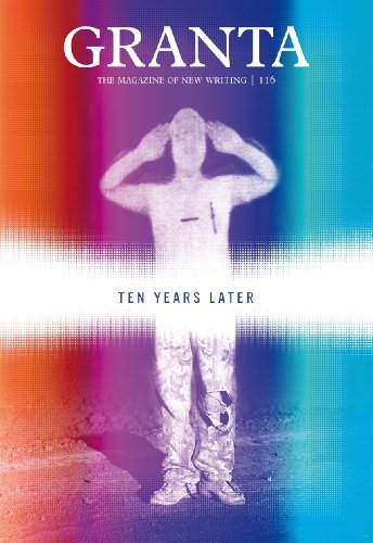 Granta 116: Ten Years Later (Granta: The Magazine Of New Writing) (English Edition)