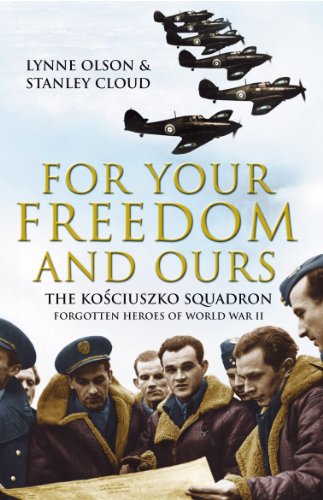 For Your Freedom And Ours: The Kosciuszko Squadron - Forgotten Heroes Of World War Ii (English Edition)