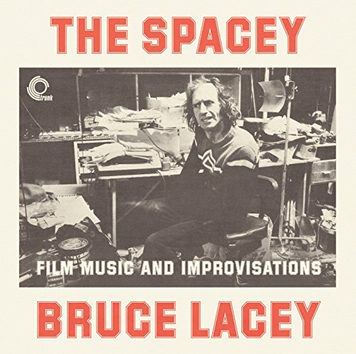 Spacey Bruce Lacey Spacey Bruce Lacey: Film Music and Improvisations- Volume 1