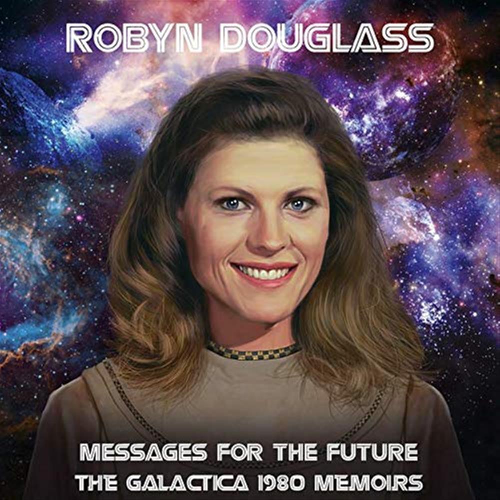Messages For The Future: The Galactica 1980 Memoirs - Robyn Douglass (Audio Cd)