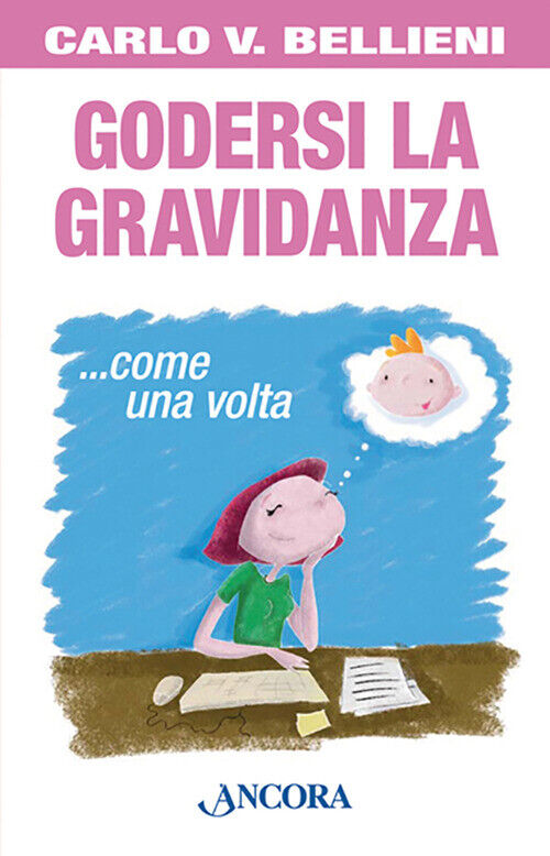 Godersi La Gravidanza... Come Una Volta - Carlo Valerio Bellieni - 2007