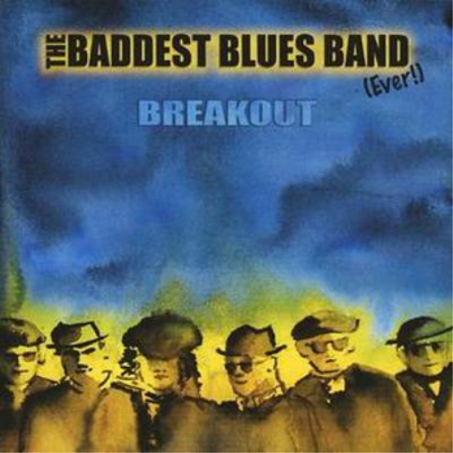 The Baddest Blues Band (Ever) Breakout (CD) Album