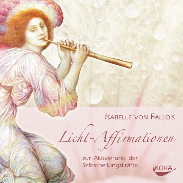 Isabelle von Falloi Licht-Affirmationen: zur Aktivierung der Selbstheilungskräft