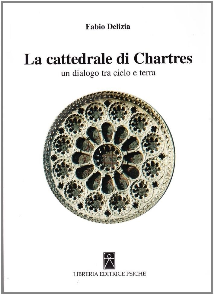 Libri Fabio Delizia - La Cattedrale Di Chartres. Un Dialogo Tra Cielo E Terra