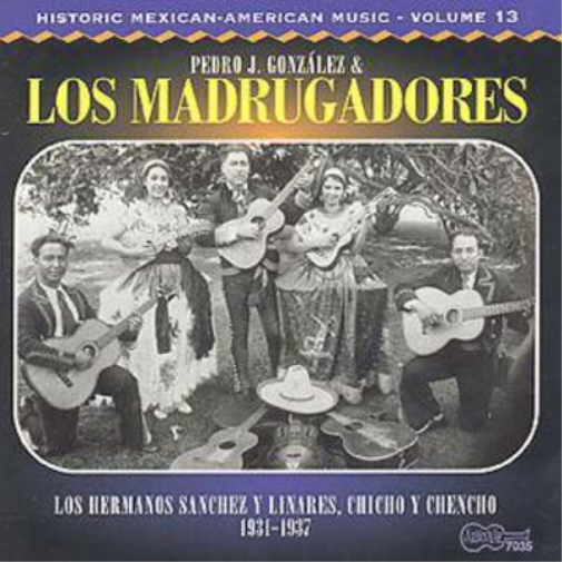 Pedro J. Gonzalez & Los Madrugadores 1931-1937: HISTORIC MEXICAN-AMERICAN  (CD)