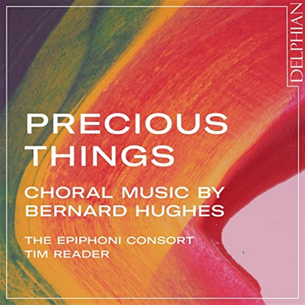 Precious Things: Choral Music By Bernard Hughes - Tim Reader (Audio Cd)