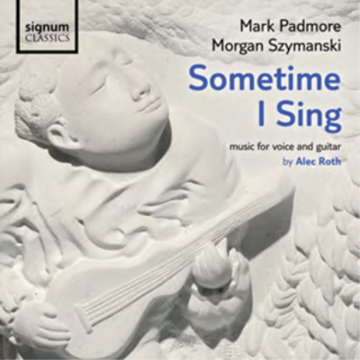 Alec Roth Sometime I Sing: Music for Voice and Guitar By Alec Roth (CD)