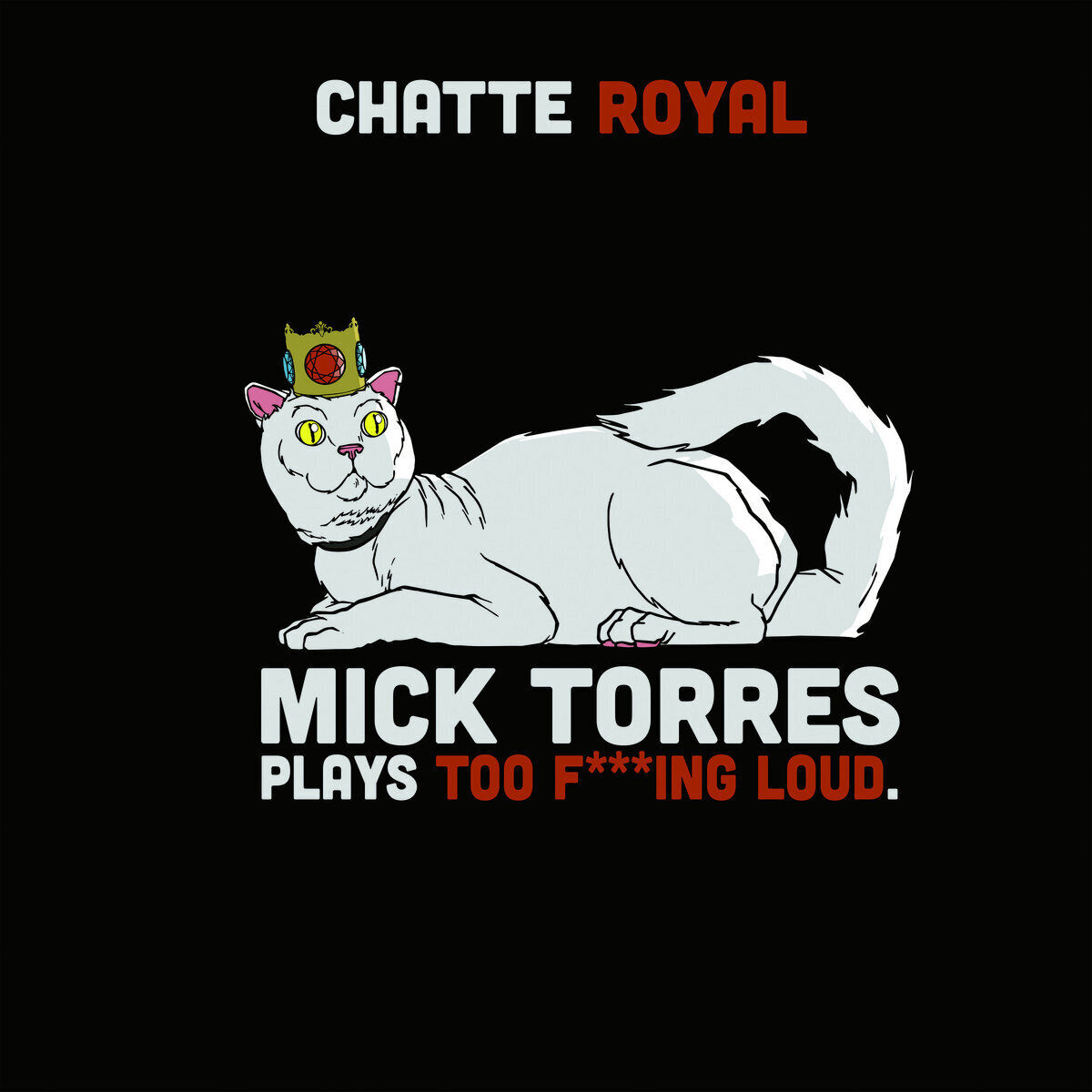 Chatte Royal Mick Torres Plays Too F***ing Loud (CD) Album