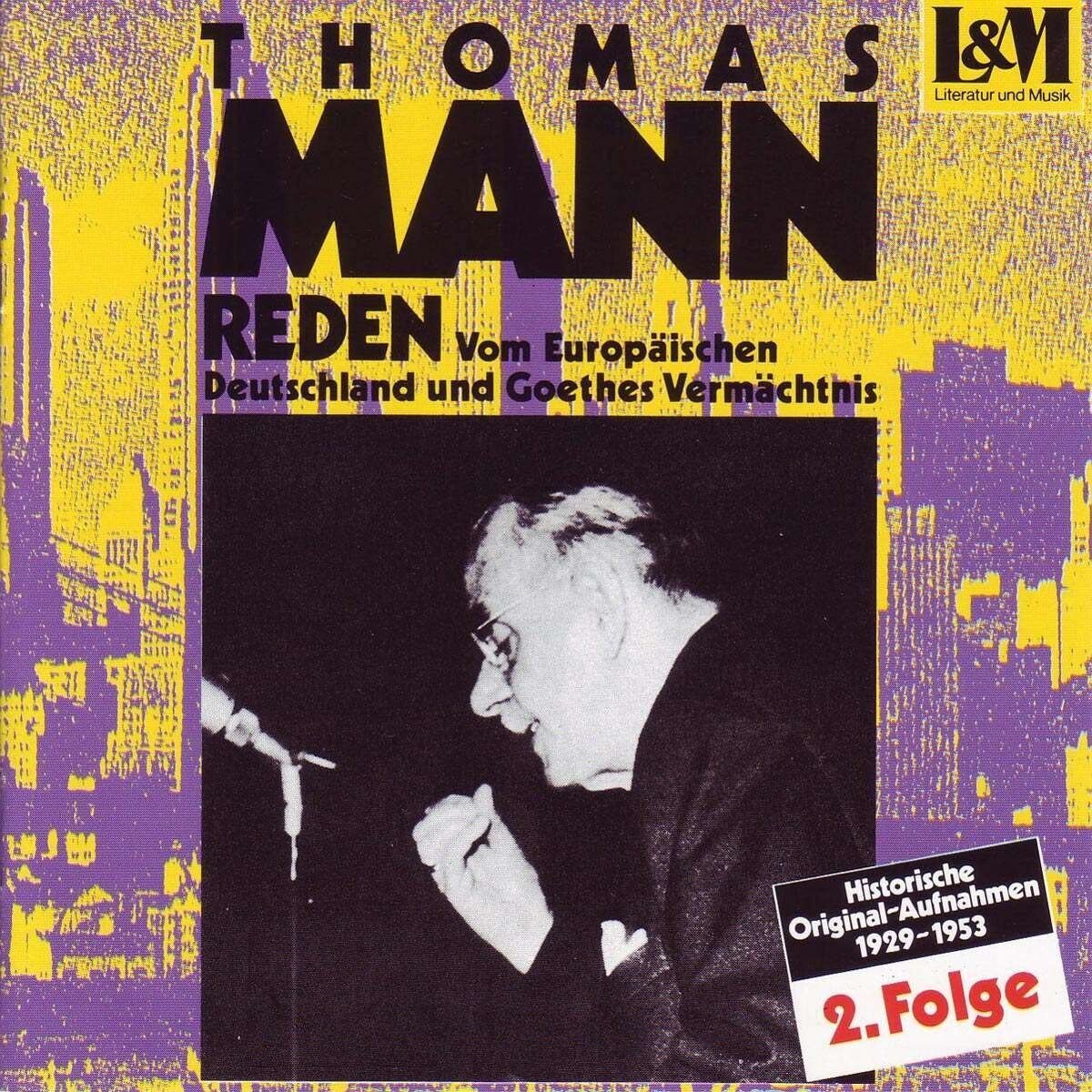 Thomas Mann Reden 2 - Vom Europäischen Deutschland & Goethes Vermächtnis