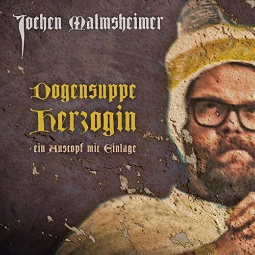 Jochen Malmsheimer Dogensuppe Herzogin-Ein Austopf mit Einlage (CD)
