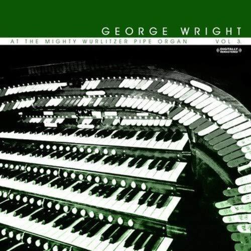 George Wright At The Mighty Wurlitzer Pipe Organ, Vol. 3 (Digitally Remaste (CD)
