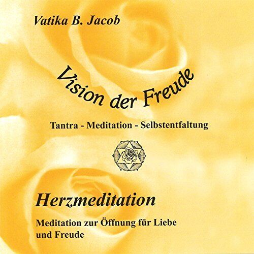 Vatika B. Jacob Vision der Freude - Herzmeditation