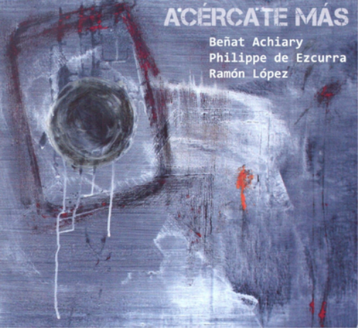 Benat Achiary/Philippe de Ezcurra/Ramon Lopez Acercate Mas (CD) Album