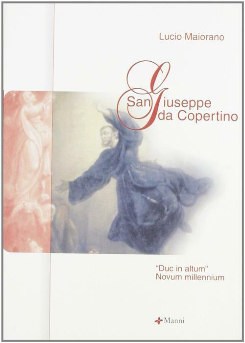 San Giuseppe da Copertino. «Duc in altum» novum millennium - Maiorano Lucio