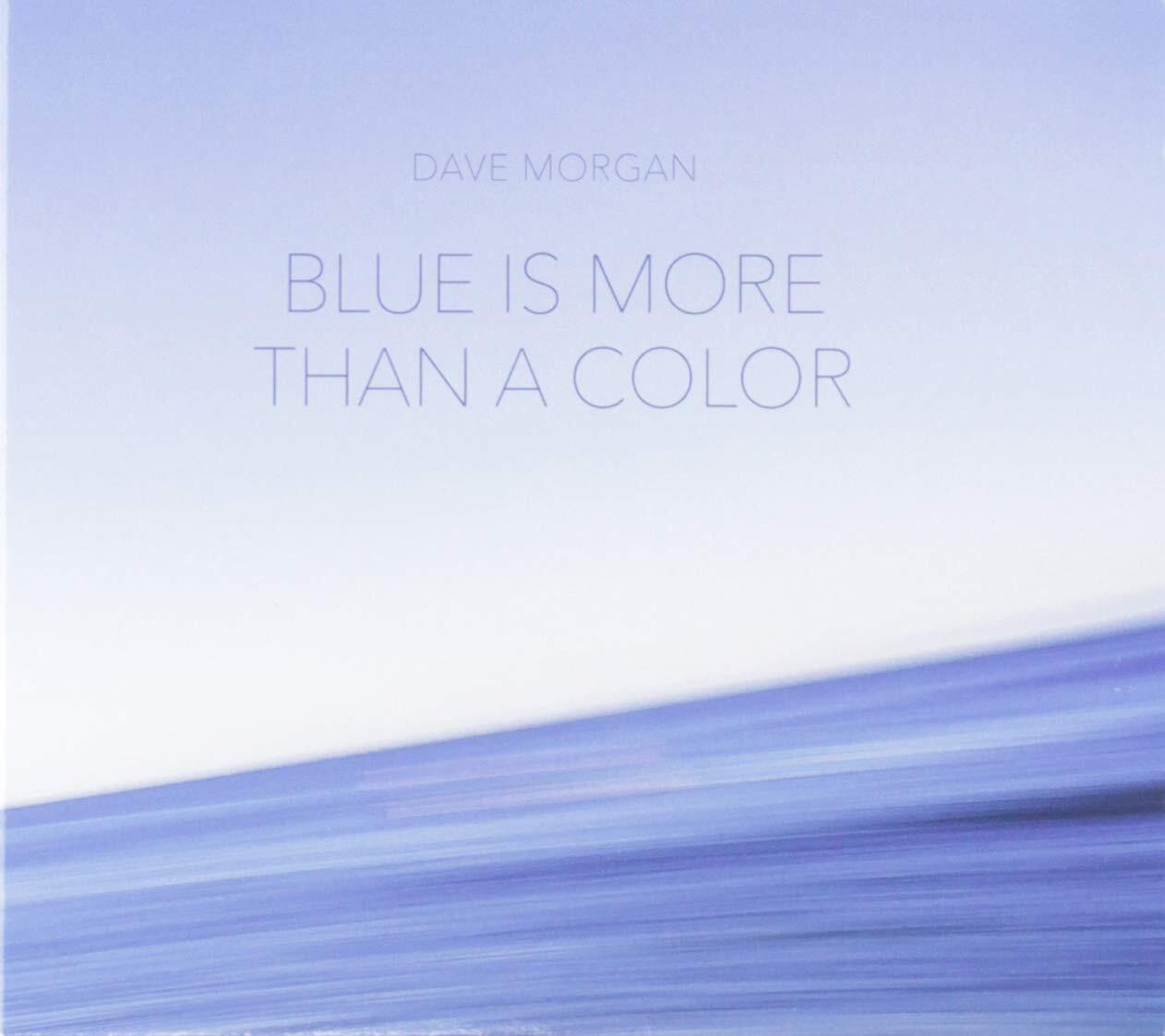 Dave Morgan Blue Is More Than A Color (CD)
