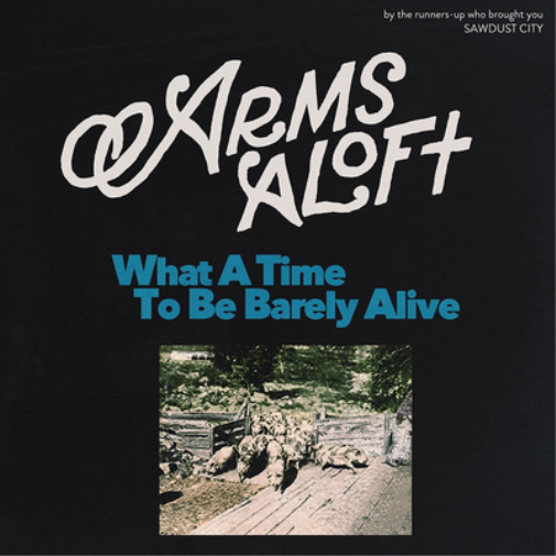 Arms Aloft What a Time to Be Barely Alive (CD) Album