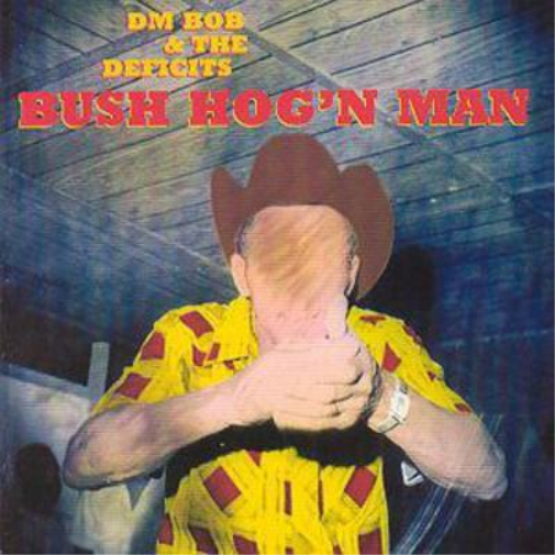 DM Bob And The Deficits Bush Hog'N Man (CD) Album