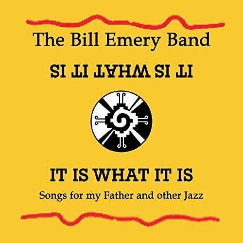 Bill Emery It Is What It Is; Songs For My Father And Other Jazz (CD)