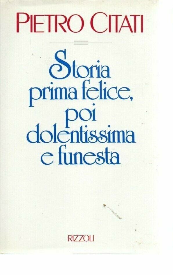Storia prima felice, poi dolentissima e funesta P. Citati Rizzoli NUOVO