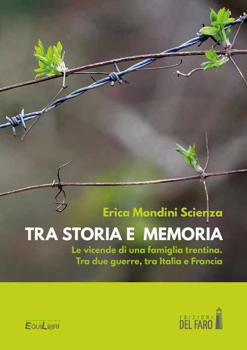 Tra Storia E Memoria. Le Vicende Di Una Famiglia Trentina. Tra Due Guerre, Tra I
