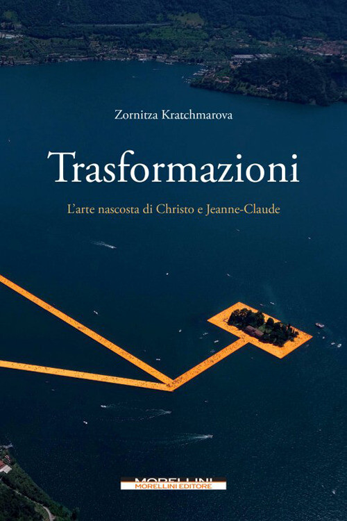 Trasformazioni. L'arte nascosta di Christo e Jeanne-Claude - Kratchmarova ...