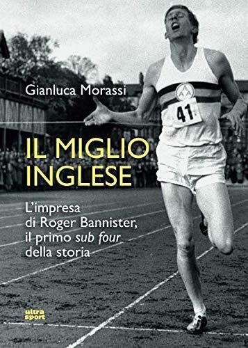 9788867766956 Il miglio inglese. L'impresa di Roger Bannister, i... della storia
