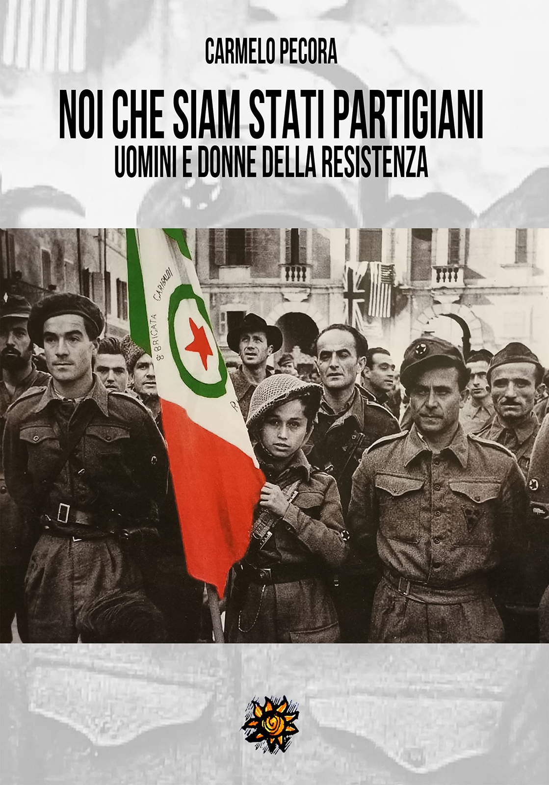 9788893472371 Noi che siam stati partigiani. Uomini e donne della Resistenza - C