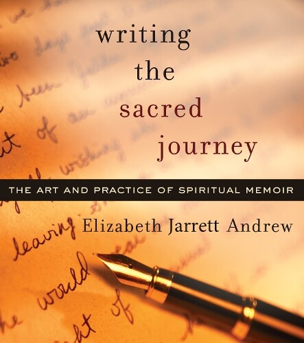 Elizabeth Jarrett Andrew Writing the Sacred Journey (Tascabile)