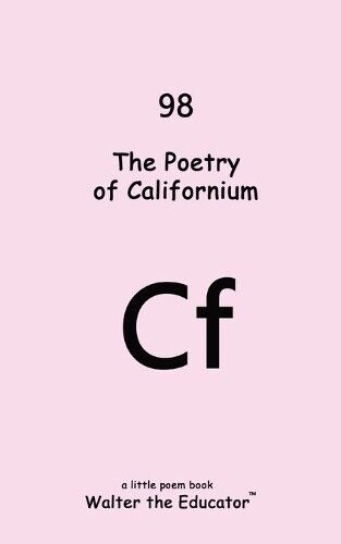 The Poetry of Californium (Tascabile) Chemical Element Poetry Book