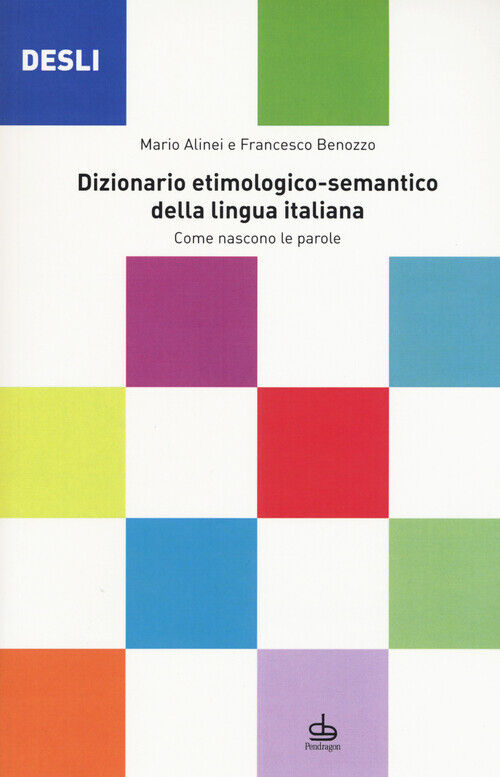 DESLI. Dizionario etimologico-semantico della lingua italiana. Come nascon...
