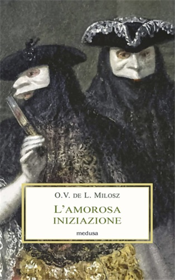 Milosz, Oscar . - L'amorosa iniziazione.