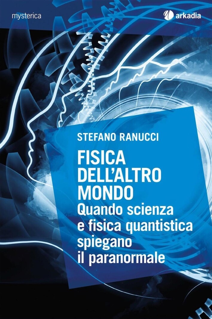 Fisica dell'altro mondo. Quando scienza e fisica quantistica spiegano il paranor