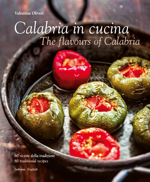 Calabria in cucina. 80 ricette della tradizione-The flavours of Calabria. ...
