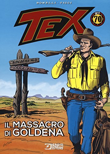 9788869613043 Tex. Il massacro di Goldena - Gianluigi Bonelli,G. Ticci,A. Di Gen