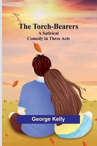 George Kelly The Torch-Bearers (Tascabile)