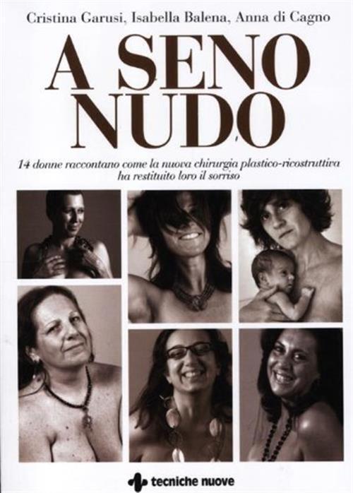 A Seno Nudo. 14 Donne Raccontano Come La Nuova Chirurgia Plastico-Ricostruttiv