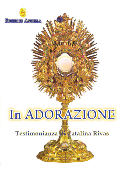 In Adorazione. Testimonianza Di Catalina Rivas - Catalina Rivas - 2023