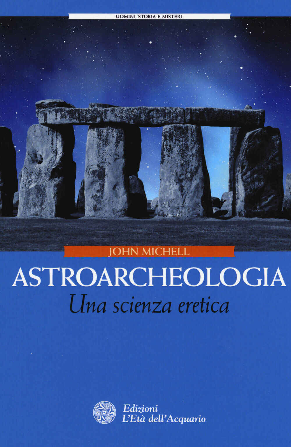 Astroarcheologia. Una scienza eretica - Michell John