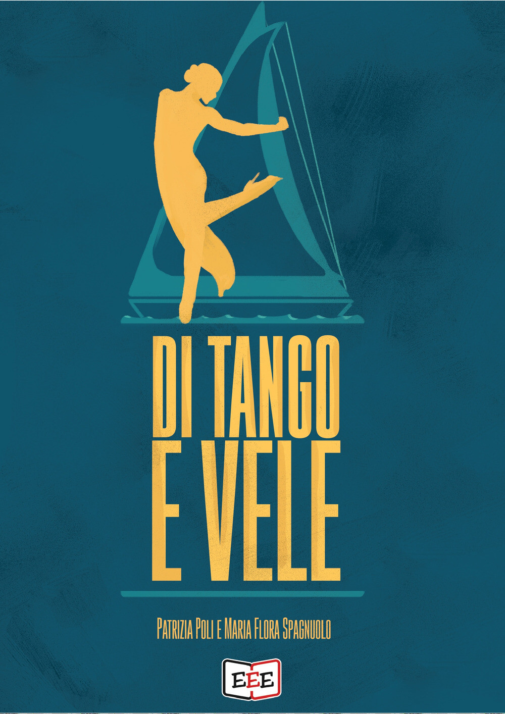 Di tango e vele - Poli Patrizia, Spagnuolo Maria Flora