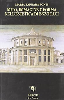 Mito, immagine e forma nell'estetica di Enzo Paci [Paperback] Ponti, M. Barbara