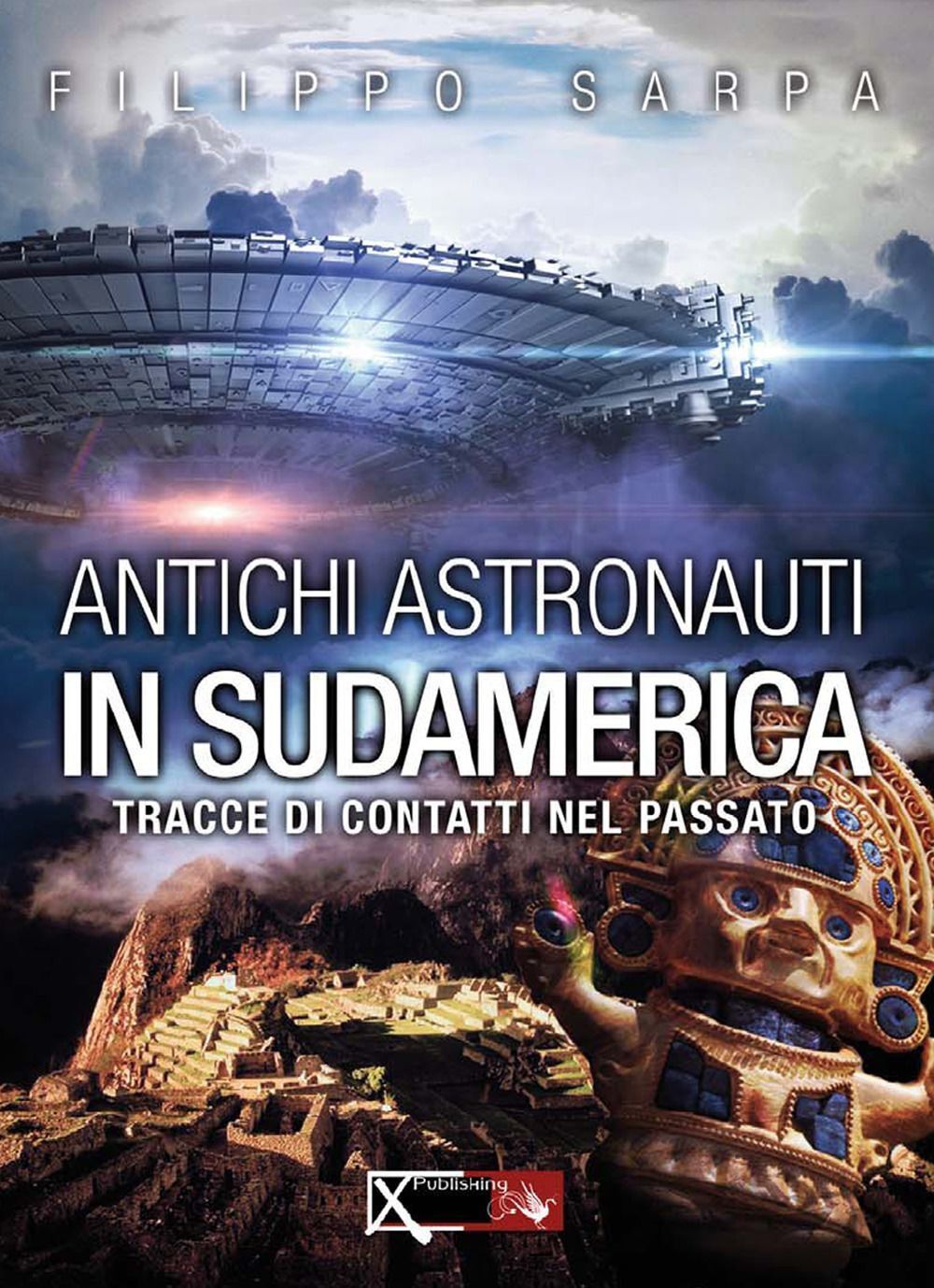 Libri Filippo Sarpa / Sara Rolando - Antichi Astronauti In Sudamerica. Tracce Di