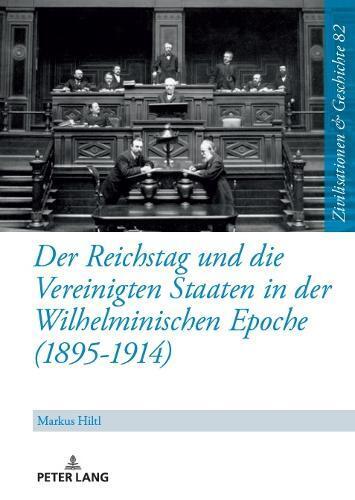 Markus Hiltl Der Reichstag Und Die Vereinigten Staaten in Der (Copertina rigida)
