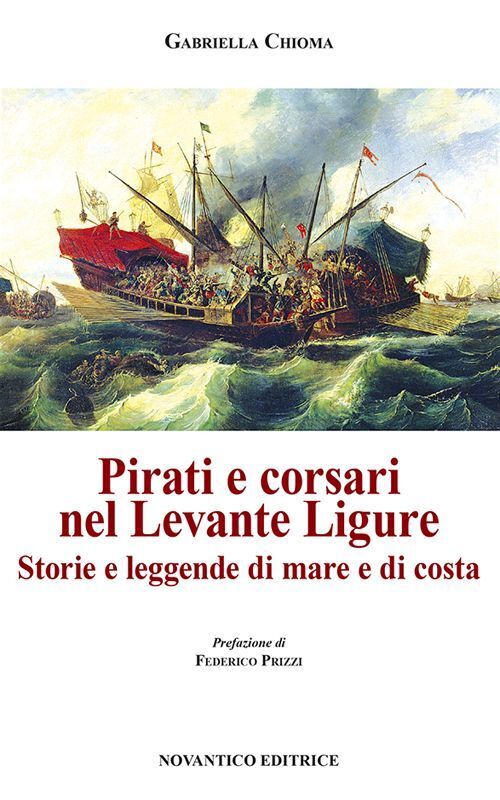 Libri Gabriella Chioma - Pirati E Corsari Nel Levante Ligure. Storie E Leggende