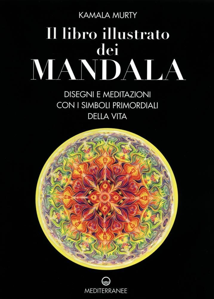 Libri Kamala Murty - Il Libro Illustrato Dei Mandala. Disegni E Meditazioni Con