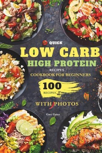 Gary Gainz Quick Low Carb High Protein Recipes Cookbook for Beginner (Tascabile)